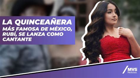 la quinceañera más famosa de méxico rubí se lanza como cantante mvs noticias