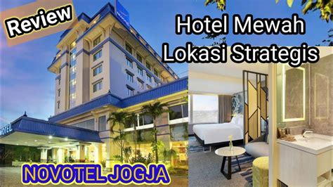 Review Hotel Novotel Suites Yogyakarta Malioboro Hotel Mewah Lokasi