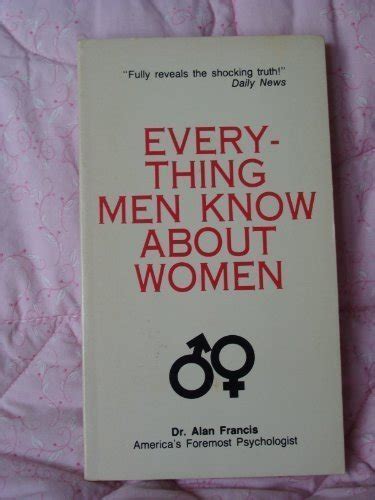 Everything Men Know About Women Francis Alan 9780939515004 Abebooks