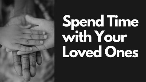 Spend Time With Your Loved Ones Paul Halme