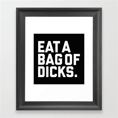 Eat A Bag Of Dicks Funny Offensive Quote Framed Art Print By