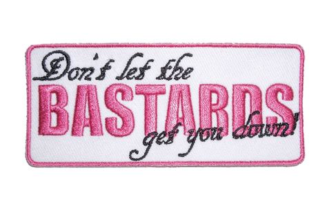 Dont Let The Bastards Get You Down Ladies Funny Biker Patch Quality