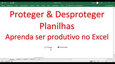 Desproteger E Proteger Planilhas No Excel Vba Passo A Passo Youtube