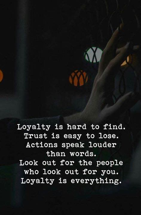 Loyalty Is Hard To Find Trust Is Easy To Lose Actions Speak Louder Than