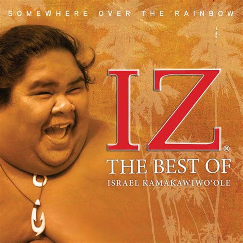 His medley of somewhere over the rainbow/what a wonderful world was released on his albums ka ʻanoʻi and facing future. Somewhere Over the Rainbow The Best of Israel Kamakawiwo ...