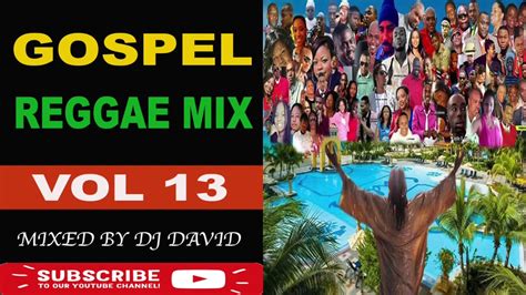 Gospel Reggae Mix 2020 Vol 13 Jamaican Gospel Music Reggae Gospel Christian Reggae Dj