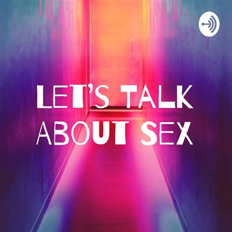 Lets Talk About Sex Podcast Lets Talk About Sex Listen Notes