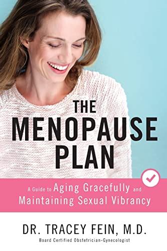 The Menopause Plan A Guide To Aging Gracefully And Maintaining Sexual Vibrancy Fein M D Dr