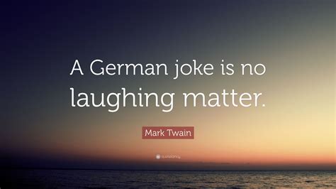 Mark Twain Quote A German Joke Is No Laughing Matter