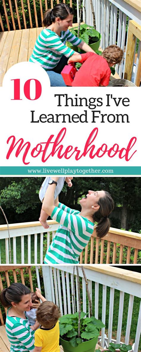 Lessons Learned 10 Things Motherhood Has Taught Me Live Well Play
