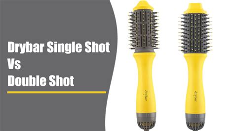 Drybar Single Shot Vs Double Shot Which Is The Better Blow Dryer Brush
