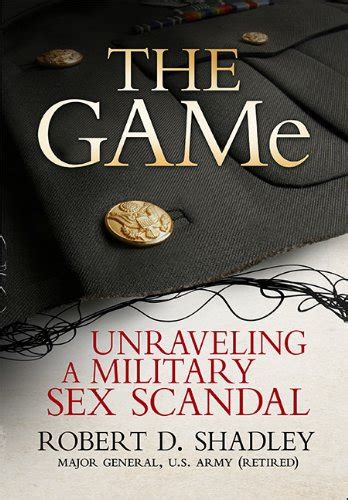 the game unraveling a military sex scandal robert d shadley 9781592989966 books