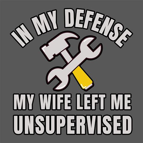 In My Defense My Wife Left Me Unsupervised Funny Husband Marriage Tools
