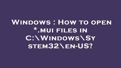 Windows How To Open Mui Files In Cwindowssystem32en Us Youtube