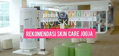 Rekomendasi Skin Care Jogja Yang Bagus - Nu Skin Jogja