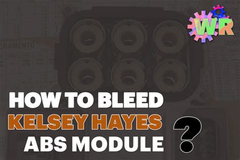 How To Bleed Kelsey Hayes Abs Module Wheel Regions