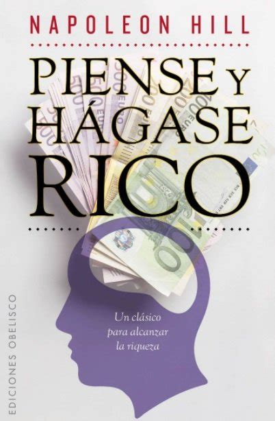 Piense y hágase rico de napoleon hill, analiza en profundidad el poder de la mente y las creencias personales y cómo influyen en nuestro éxito. Piense y hágase rico - Resumen de este imprescindible libro + PDF