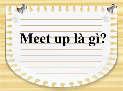 Meet Up Là Gì Và Cấu Trúc Cụm Từ Meet Up Trong Câu Tiếng Anh