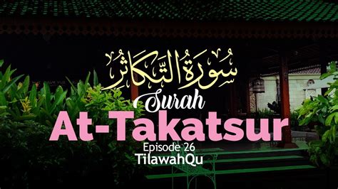 Surah At Takatsur Episode 26 Tilawahqu Youtube