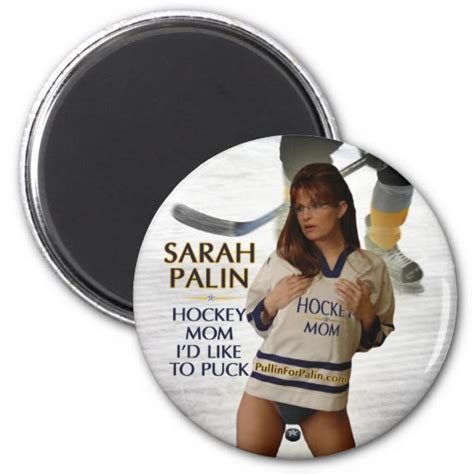 Sarah Palin Hockey Mom Id Like To Puck Magnet Zazzle