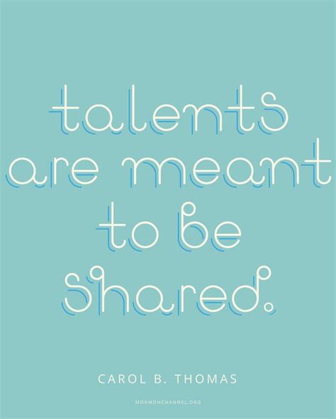Talents Are Meant To Be Shared Talent Quotes Lds Quotes