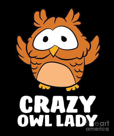 Crazy Owl Lady Funny Women Owls Digital Art By Eq Designs Pixels