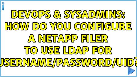 DevOps SysAdmins How Do You Configure A NetApp Filer To Use LDAP For Username Password Uid