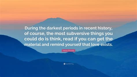 Hector Elizondo Quote During The Darkest Periods In Recent History