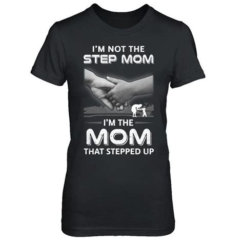 Im Not The Step Mom Im The Mom That Stepped Up Mothers Day Aunt T