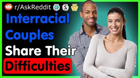 Interracial Couples Share Their Difficulties Askreddit Top Posts