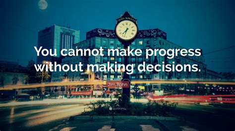 Jim Rohn Quote You Cannot Make Progress Without Making Decisions