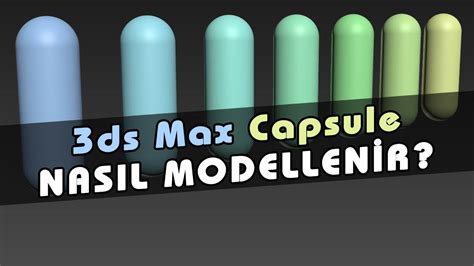 3ds Max Capsule Nasıl Yapılır Ve 3d Capsule Nasıl Kullanılır 3ds Max