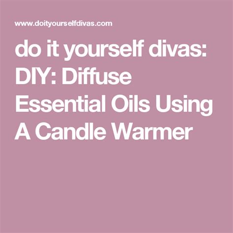 Do It Yourself Divas Diy Diffuse Essential Oils Using A Candle Warmer