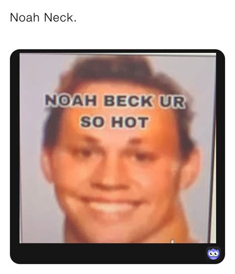 Noah Neck Kaithetruesimp Memes