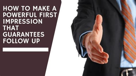 How To Make A Powerful First Impression That Guarantees Follow Up
