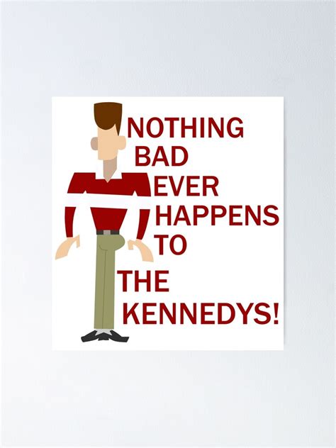 Nothing Bad Ever Happens To The Kennedys Poster By Bubblynoms