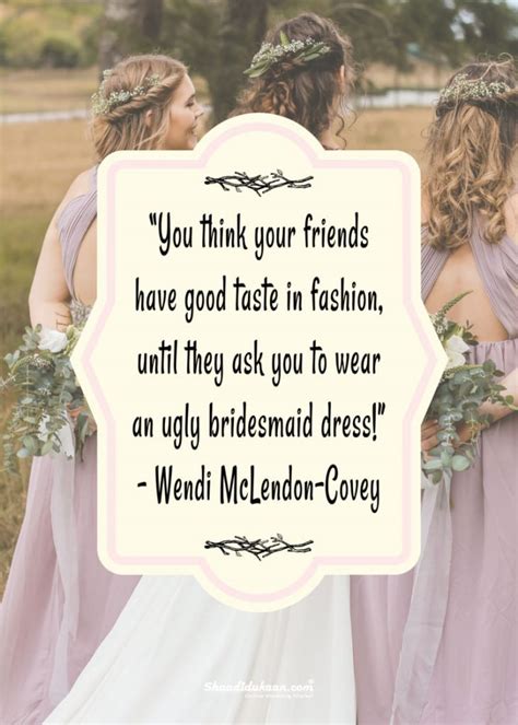 40 Splendid Bridesmaids Quotes To Soon To Be Bride