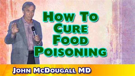 How To Cure Food Poisoning John Mcdougall Md Youtube