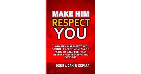 Make Him Respect You Why Men Disrespect And Verbally Abuse Women And 10