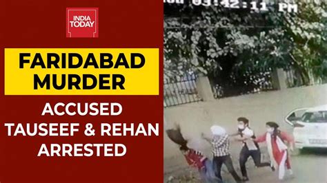 Faridabad Murder Case Accused Tauseef And Rehan Arrested India Today Youtube