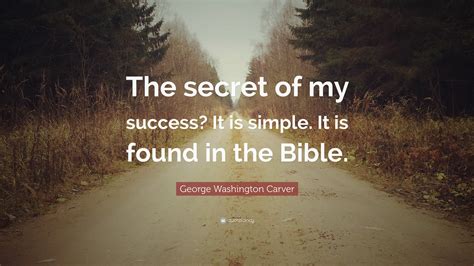 George Washington Carver Quote “the Secret Of My Success It Is Simple