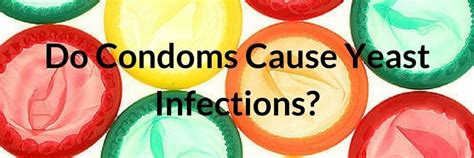 Do Condoms Cause Yeast Infections Beat Candida