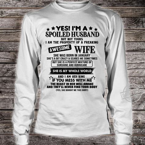 yes i m a spoiled husband of awesome wife january shirt