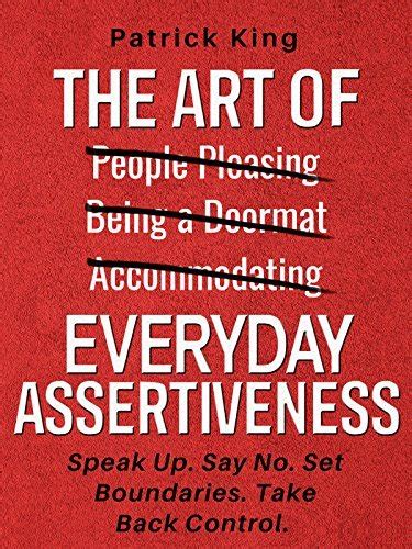 The Art Of Everyday Assertiveness Speak Up Say No Set Boundaries