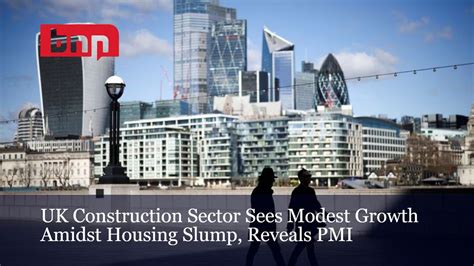 uk construction sector sees modest growth amidst housing slump reveals pmi
