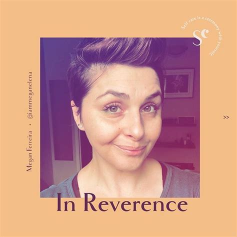 For This Edition Of In Reverence We Asked Megan Ferreira Iammeganelena