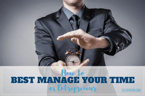 How To Best Manage Your Time As Entrepreneur Cleverism