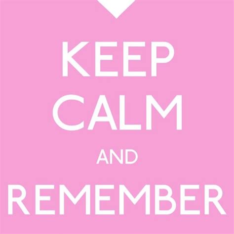 Keep Calm And Remember Why Calm Keep Calm Remember