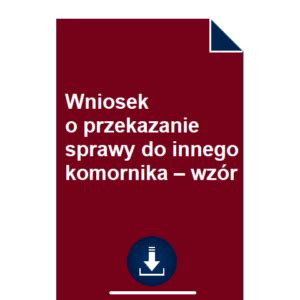 Wniosek O Przekazanie Sprawy Do Innego Komornika Wz R Pobierz