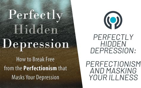 Perfectly Hidden Depression Perfectionism And Masking Your Illness